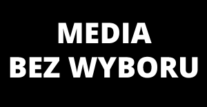 Popieramy akcj "Media bez wyboru"