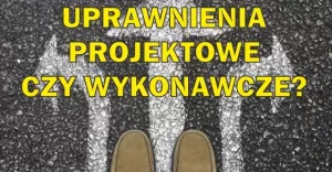 Uprawnienia projektowe czy uprawnienia wykonawcze - ktre wybra?