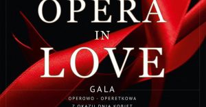 Opera in Love. Gala Operowo-Operetkowa z okazji Dnia Kobiet -
